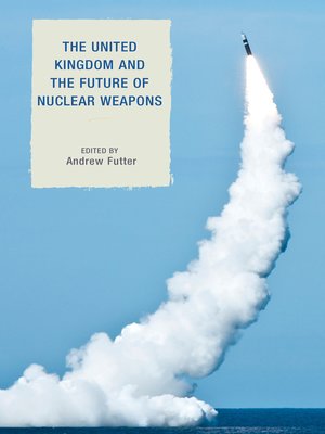 cover image of The United Kingdom and the Future of Nuclear Weapons